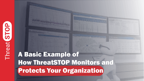 A Basic Example of How ThreatSTOP Monitors and Protects Your Organization