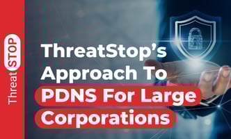 ThreatSTOP’s Approach To PDNS For Large Corporations