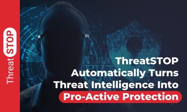 ThreatSTOP Automatically Turns Threat Intelligence Into Pro-Active Protection