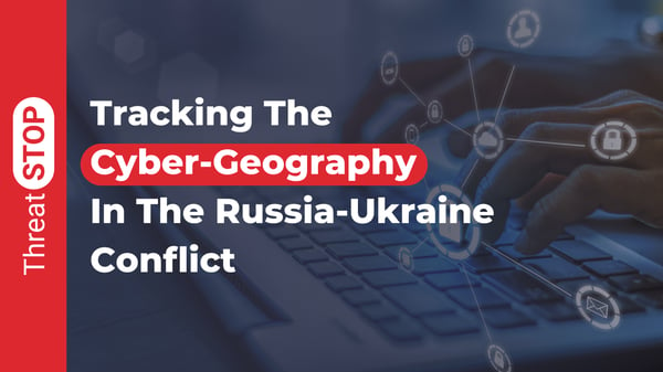 Tracking The Cyber-Geography In The Russia-Ukraine Conflict