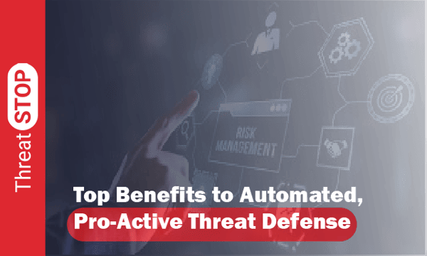 Top Benefits to Automated, Pro-Active Threat Defense