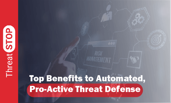 Top Benefits to Automated, Pro-Active Threat Defense